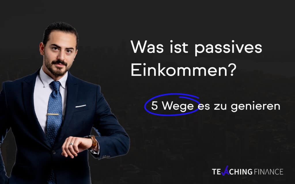 5 Wege Um Passives Einkommen Zu Generieren! - Teaching Finance